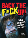 Back the F*ck Up! (eBook): Wild Animals That Don't Give a Sh<li>t!